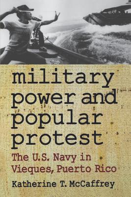 Immagine del venditore per Military Power and Popular Protest: The U.S. Navy in Vieques, Puerto Rico (Paperback or Softback) venduto da BargainBookStores