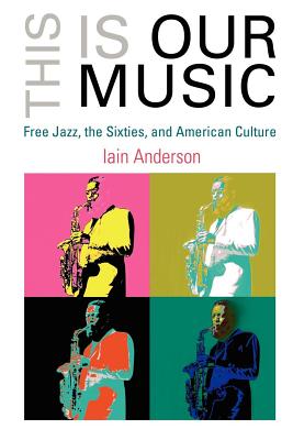 Imagen del vendedor de This Is Our Music: Free Jazz, the Sixties, and American Culture (Paperback or Softback) a la venta por BargainBookStores