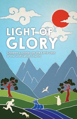 Imagen del vendedor de Light of Glory: Children's Stories on the Early Days of the Unification Church (Paperback or Softback) a la venta por BargainBookStores