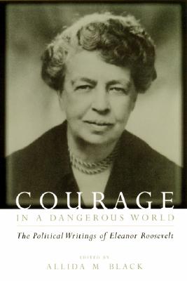 Immagine del venditore per Courage in a Dangerous World: The Political Writings of Eleanor Roosevelt (Paperback or Softback) venduto da BargainBookStores