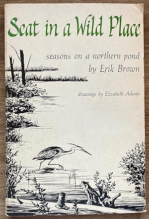 Immagine del venditore per Seat in a Wild Place: Seasons on a Northern Pond venduto da Molly's Brook Books