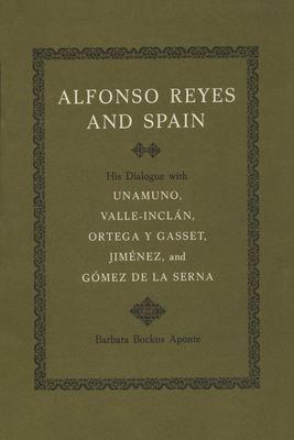 Imagen del vendedor de Alfonso Reyes and Spain: His Dialogue with Unamuno, Valle-Incl�n, Ortega Y Gasset, Jim�nez, and G�mez de la Serna (Paperback or Softback) a la venta por BargainBookStores