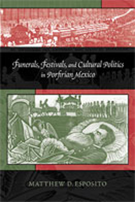 Seller image for Funerals, Festivals, and Cultural Politics in Porfirian Mexico (Paperback or Softback) for sale by BargainBookStores