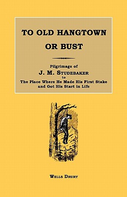 Image du vendeur pour To Old Hangtown or Bust: Pilgrimage of J. M. Studebaker to the Place Where He Made His First Stake and Got His Start in Life. (Paperback or Softback) mis en vente par BargainBookStores