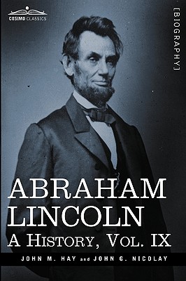 Image du vendeur pour Abraham Lincoln: A History, Vol.IX (in 10 Volumes) (Paperback or Softback) mis en vente par BargainBookStores