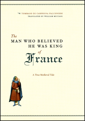 Seller image for The Man Who Believed He Was King of France: A True Medieval Tale (Hardback or Cased Book) for sale by BargainBookStores