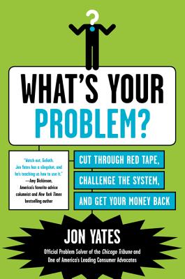 Seller image for What's Your Problem?: Cut Through Red Tape, Challenge the System, and Get Your Money Back (Paperback or Softback) for sale by BargainBookStores