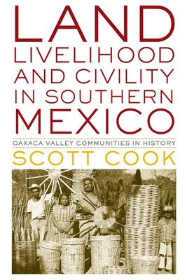 Image du vendeur pour Land, Livelihood, and Civility in Southern Mexico: Oaxaca Valley Communities in History (Paperback or Softback) mis en vente par BargainBookStores