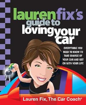 Seller image for Lauren Fix's Guide to Loving Your Car: Everything You Need to Know to Take Charge of Your Car and Get on with Your Life (Paperback or Softback) for sale by BargainBookStores