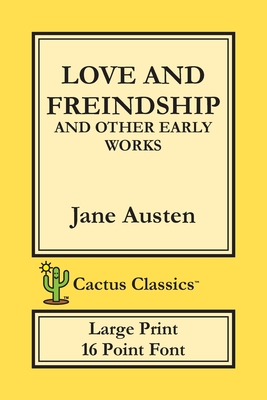 Imagen del vendedor de Love and Freindship and other Early Works (Cactus Classics Large Print): 16 Point Font; Large Text; Large Type; Love and Friendship (Paperback or Softback) a la venta por BargainBookStores