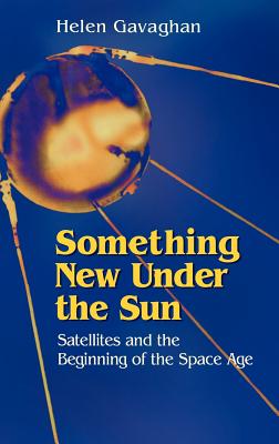 Imagen del vendedor de Something New Under the Sun: Satellites and the Beginning of the Space Age (Hardback or Cased Book) a la venta por BargainBookStores