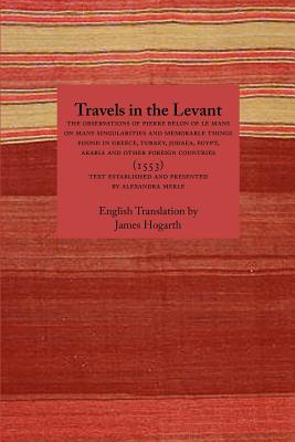 Seller image for Travels in the Levant: The Observations of Pierre Belon of Le Mans on Many Singularities and Memorable Things Found in Greece, Turkey, Judaea (Paperback or Softback) for sale by BargainBookStores