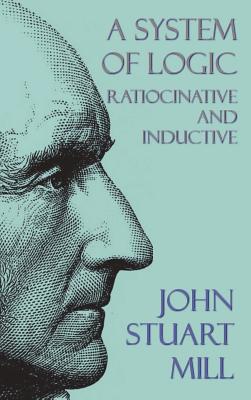 Seller image for A System of Logic: Ratiocinative and Inductive (Hardback or Cased Book) for sale by BargainBookStores