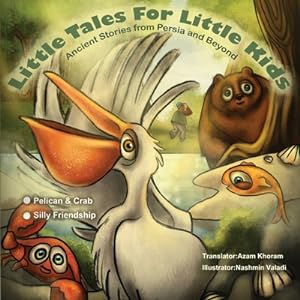 Seller image for The Pelican & the Crab and Silly Friendship: Little Tales for Little Kids: Ancient Stories from Persia and Beyond. (Paperback or Softback) for sale by BargainBookStores