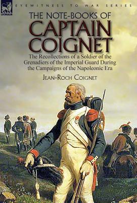 Bild des Verkufers fr The Note-Books of Captain Coignet: the Recollections of a Soldier of the Grenadiers of the Imperial Guard During the Campaigns of the Napoleonic Era-- (Hardback or Cased Book) zum Verkauf von BargainBookStores