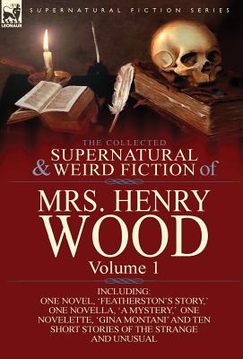 Bild des Verkufers fr The Collected Supernatural and Weird Fiction of Mrs Henry Wood: Volume 1-Including One Novel, 'Featherston's Story, ' One Novella, 'a Mystery, ' One N (Hardback or Cased Book) zum Verkauf von BargainBookStores