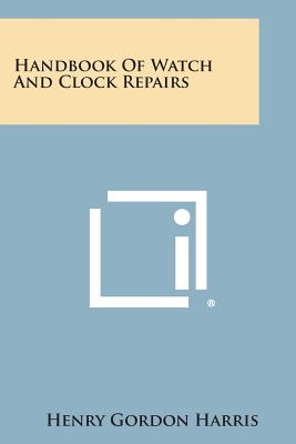 Bild des Verkufers fr Handbook of Watch and Clock Repairs (Paperback or Softback) zum Verkauf von BargainBookStores