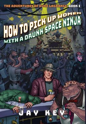 Immagine del venditore per How to Pick Up Women with a Drunk Space Ninja: The Adventures of Duke LaGrange, Book One (Hardback or Cased Book) venduto da BargainBookStores