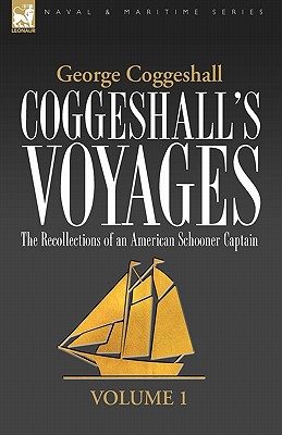 Bild des Verkufers fr Coggeshall's Voyages: the Recollections of an American Schooner Captain-Volume 1 (Paperback or Softback) zum Verkauf von BargainBookStores