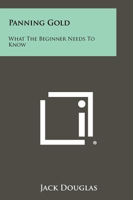 Seller image for Panning Gold: What The Beginner Needs To Know (Paperback or Softback) for sale by BargainBookStores