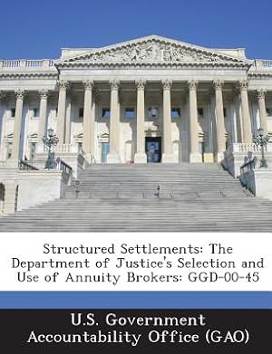 Imagen del vendedor de Structured Settlements: The Department of Justice's Selection and Use of Annuity Brokers: Ggd-00-45 (Paperback or Softback) a la venta por BargainBookStores