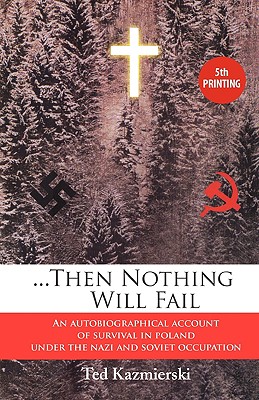 Seller image for Then Nothing Will Fail - An Autobiographical Account of Survival in Poland Under the Nazi and Soviet Occupation (Paperback or Softback) for sale by BargainBookStores