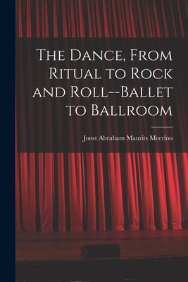 Seller image for The Dance, From Ritual to Rock and Roll--ballet to Ballroom (Paperback or Softback) for sale by BargainBookStores