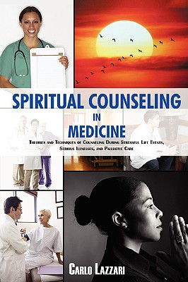 Seller image for Spiritual Counseling in Medicine: Theories and Techniques of Counseling During Stressful Life Events, Severe Illnesses, and Palliative Care (Paperback or Softback) for sale by BargainBookStores