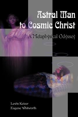 Bild des Verkufers fr Astral Man to Cosmic Christ: A Metaphysical Odyssey: A Classic Metaphysical Mystery of Murder and Divine Love, and Occult Safety Instruction Manual (Paperback or Softback) zum Verkauf von BargainBookStores