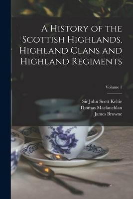 Seller image for A History of the Scottish Highlands, Highland Clans and Highland Regiments; Volume 1 (Paperback or Softback) for sale by BargainBookStores