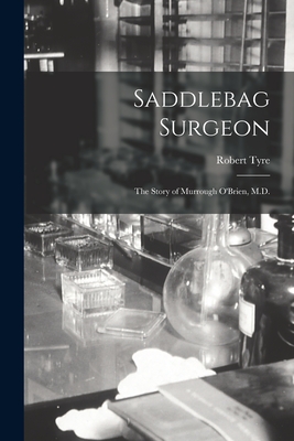 Bild des Verkufers fr Saddlebag Surgeon: the Story of Murrough O'Brien, M.D. (Paperback or Softback) zum Verkauf von BargainBookStores