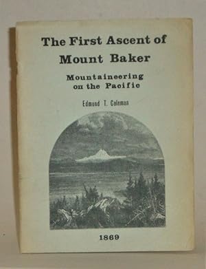 Seller image for The First Ascent of Mount Baker: Mountaineering on the Pacific for sale by Azarat Books