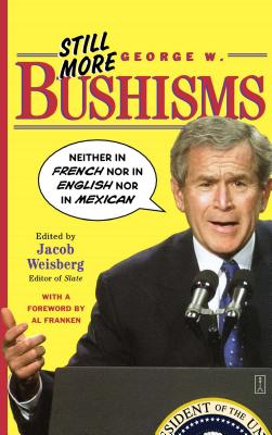Seller image for Still More George W. Bushisms: Neither in French Nor in English Nor in Mexican (Paperback or Softback) for sale by BargainBookStores