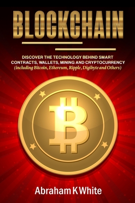 Seller image for Blockchain: Discover the Technology behind Smart Contracts, Wallets, Mining and Cryptocurrency (including Bitcoin, Ethereum, Rippl (Paperback or Softback) for sale by BargainBookStores