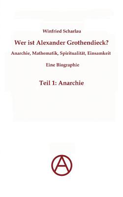 Bild des Verkufers fr Wer ist Alexander Grothendieck? Anarchie, Mathematik, Spiritualit�t - Eine Biographie: Teil 1: Anarchie (Paperback or Softback) zum Verkauf von BargainBookStores