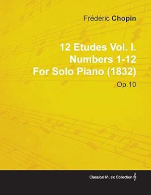 Image du vendeur pour 12 Etudes Vol. I. Numbers 1-12 by Fr D Ric Chopin for Solo Piano (1832) Op.10 (Paperback or Softback) mis en vente par BargainBookStores