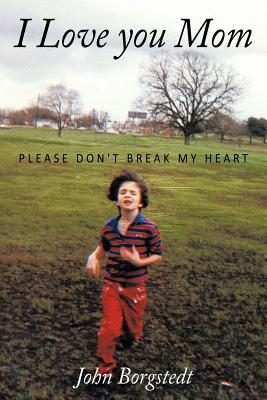Imagen del vendedor de I Love you Mom: Please Don't Break My Heart (Paperback or Softback) a la venta por BargainBookStores