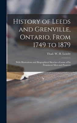 Image du vendeur pour History of Leeds and Grenville, Ontario, From 1749 to 1879 [microform]: With Illustrations and Biographical Sketches of Some of Its Prominent Men and (Hardback or Cased Book) mis en vente par BargainBookStores