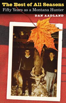 Immagine del venditore per The Best of All Seasons: Fifty Years as a Montana Hunter (Paperback or Softback) venduto da BargainBookStores