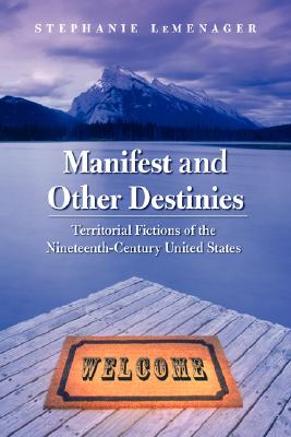 Seller image for Manifest and Other Destinies: Territorial Fictions of the Nineteenth-Century United States (Paperback or Softback) for sale by BargainBookStores