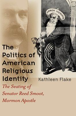 Immagine del venditore per The Politics of American Religious Identity: The Seating of Senator Reed Smoot, Mormon Apostle (Paperback or Softback) venduto da BargainBookStores