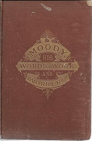 Seller image for Moody: His Words, Wrok and Workers Comprising His Bible Portraits, etc for sale by Cher Bibler