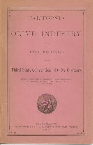 CALIFORNIA OLIVE INDUSTRY: Proceedings of the Third State COnvention of Olive Growers, Held Under...