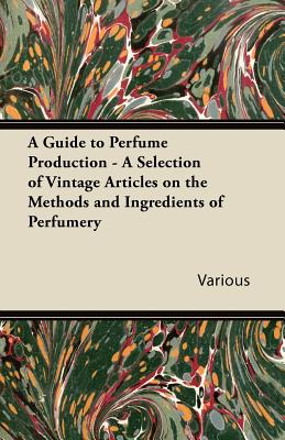 Immagine del venditore per A Guide to Perfume Production - A Selection of Vintage Articles on the Methods and Ingredients of Perfumery (Paperback or Softback) venduto da BargainBookStores