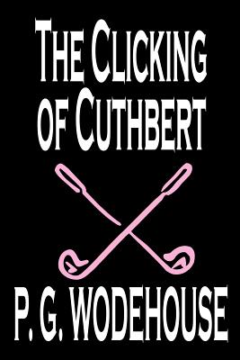 Seller image for The Clicking of Cuthbert by P. G. Wodehouse, Fiction, Literary, Short Stories (Paperback or Softback) for sale by BargainBookStores