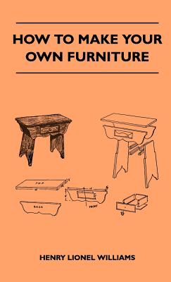 Imagen del vendedor de How To Make Your Own Furniture (Hardback or Cased Book) a la venta por BargainBookStores