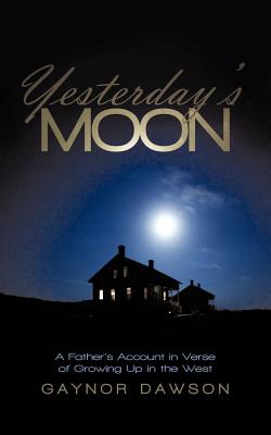 Seller image for Yesterday's Moon: A Father's Account in Verse of Growing Up in the West (Paperback or Softback) for sale by BargainBookStores