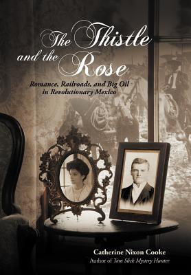 Seller image for The Thistle and the Rose: Romance, Railroads, and Big Oil in Revolutionary Mexico (Hardback or Cased Book) for sale by BargainBookStores