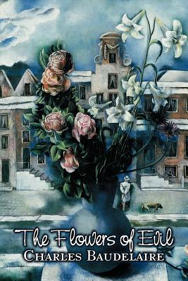 Image du vendeur pour The Flowers of Evil by Charles P. Baudelaire, Poetry, European, French (Paperback or Softback) mis en vente par BargainBookStores