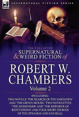 Imagen del vendedor de The Collected Supernatural and Weird Fiction of Robert W. Chambers: Volume 2-Including Two Novels 'The Search of the Unknown' and 'The Green Mouse, ' (Hardback or Cased Book) a la venta por BargainBookStores